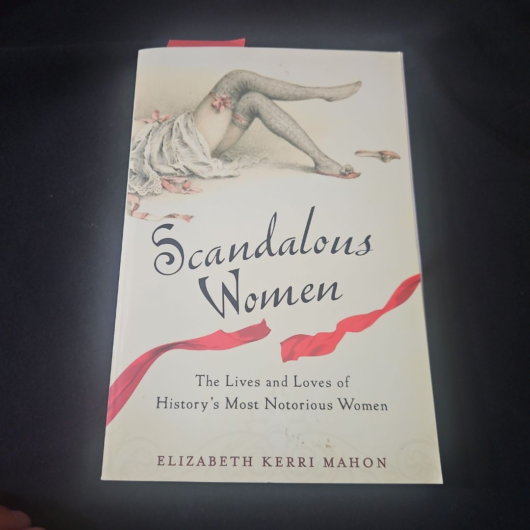 Scandalous Women The Lives of History's Most Notorious Women