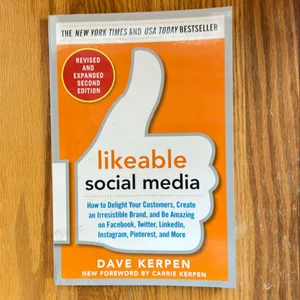 Likeable Social Media, Revised and Expanded: How to Delight Your Customers, Create an Irresistible Brand, and Be Amazing on Facebook, Twitter, LinkedIn, Instagram, Pinterest, and More