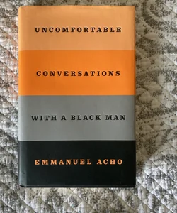 Uncomfortable Conversations with a Black Man