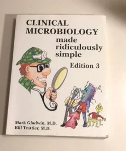 Clinical Microbiology Made Ridiculously Simple