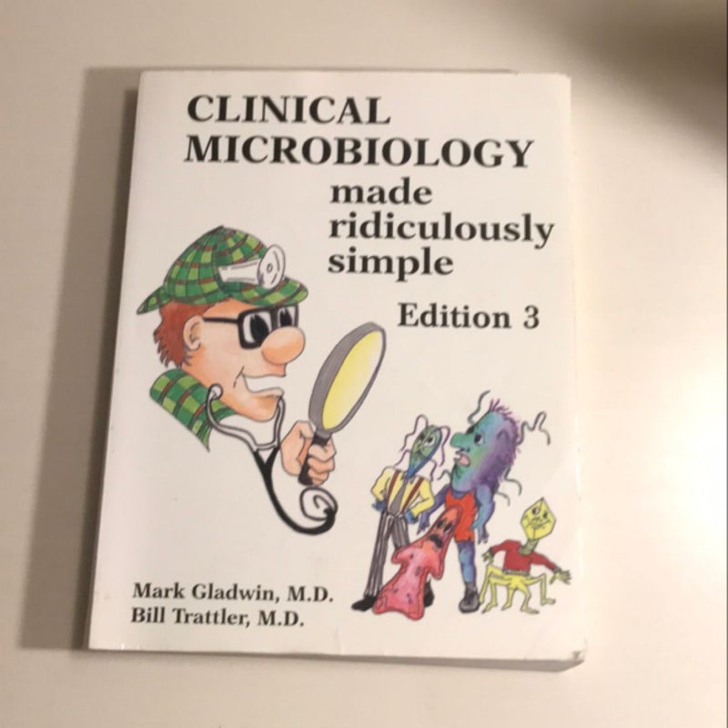 Clinical Microbiology Made Ridiculously Simple