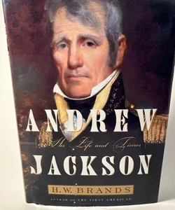 Andrew Jackson: His Life and Times by H. W. Brands , hardcover