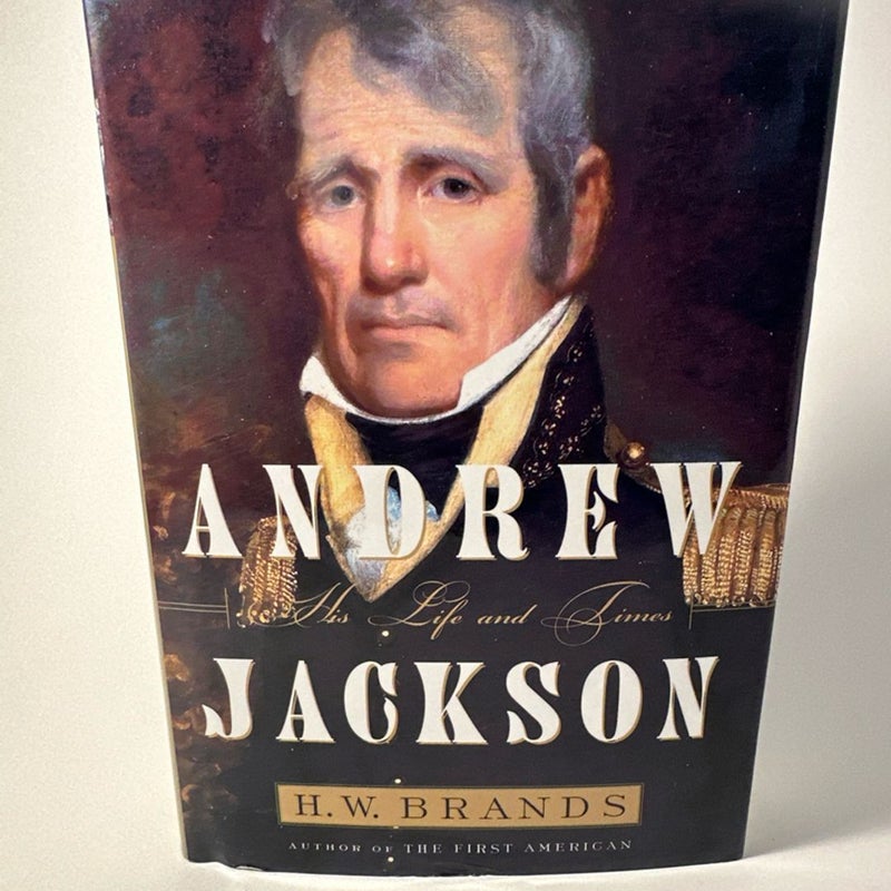 Andrew Jackson: His Life and Times by H. W. Brands , hardcover