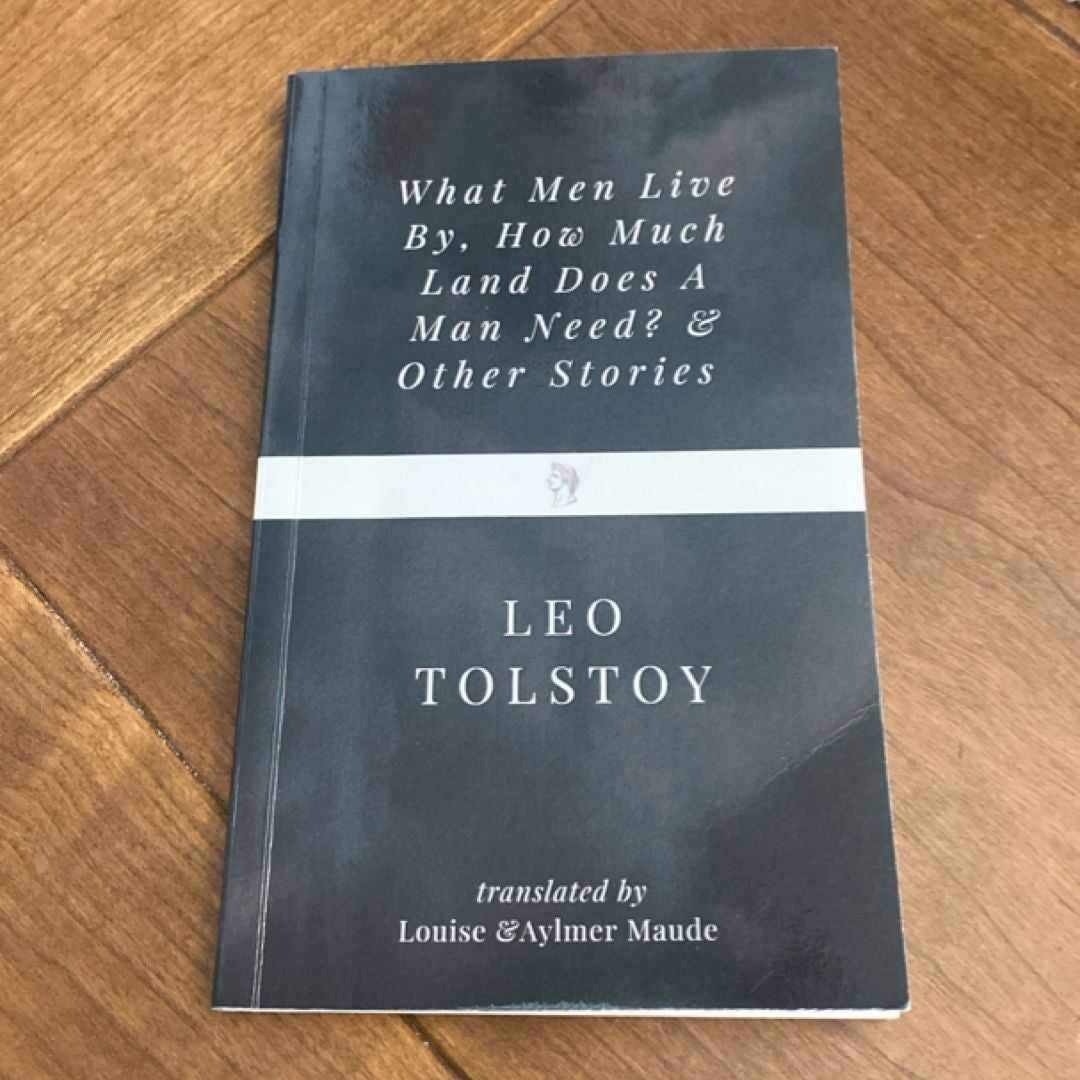 What Men Live by, How Much Land Does a Man Need? and Other Stories