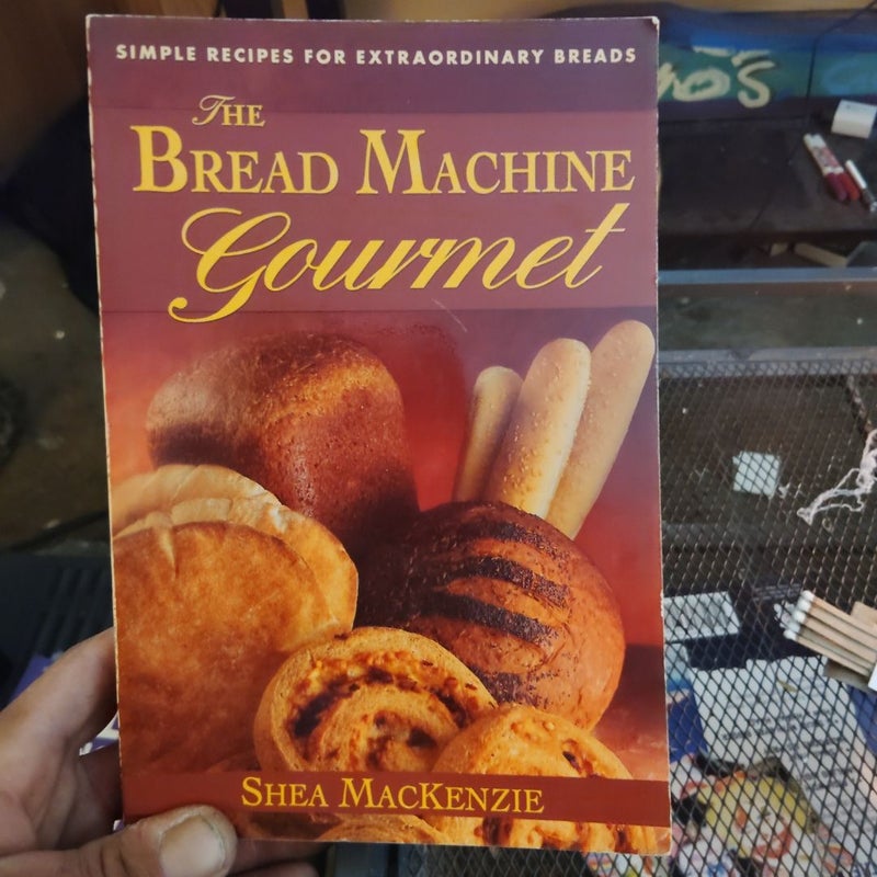 The Bread Machine Gourmet