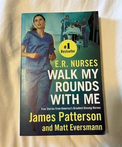 E. R. Nurses: Walk My Rounds with Me