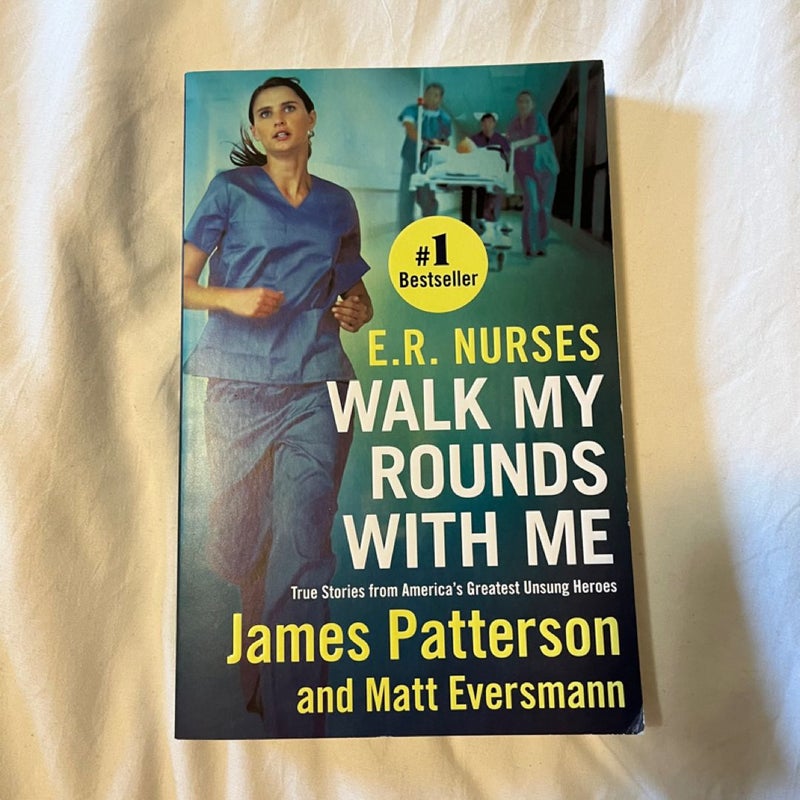 E. R. Nurses: Walk My Rounds with Me