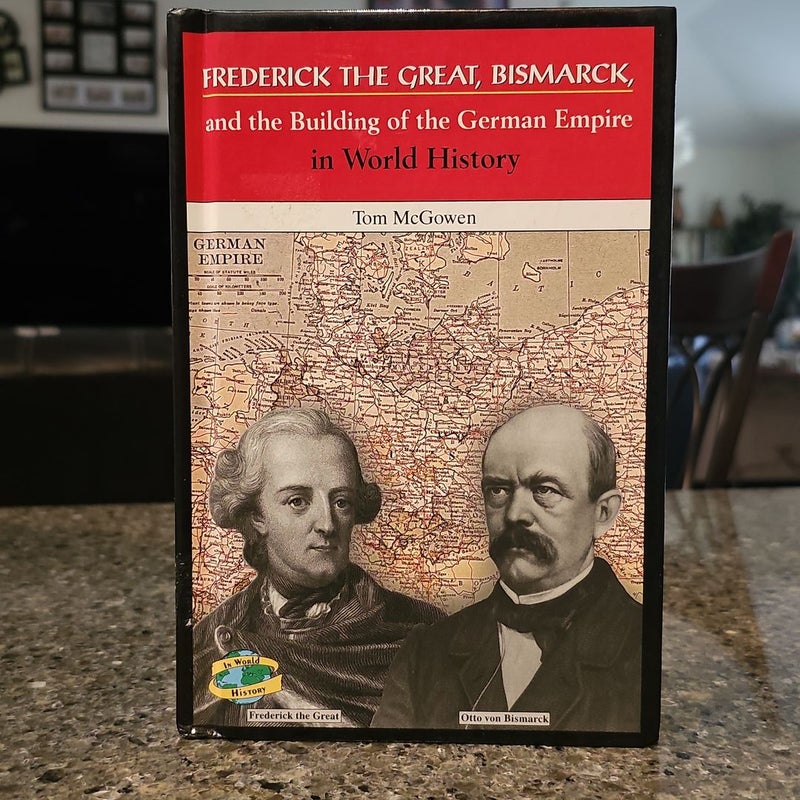 Frederick the Great, Bismarck, and the Building of the German Empire in World History