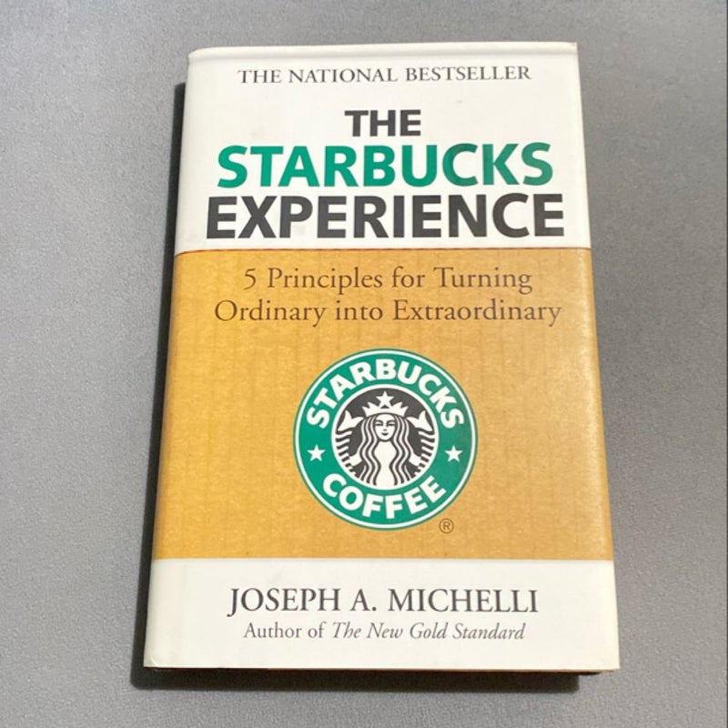 The Starbucks Experience: 5 Principles for Turning Ordinary into Extraordinary