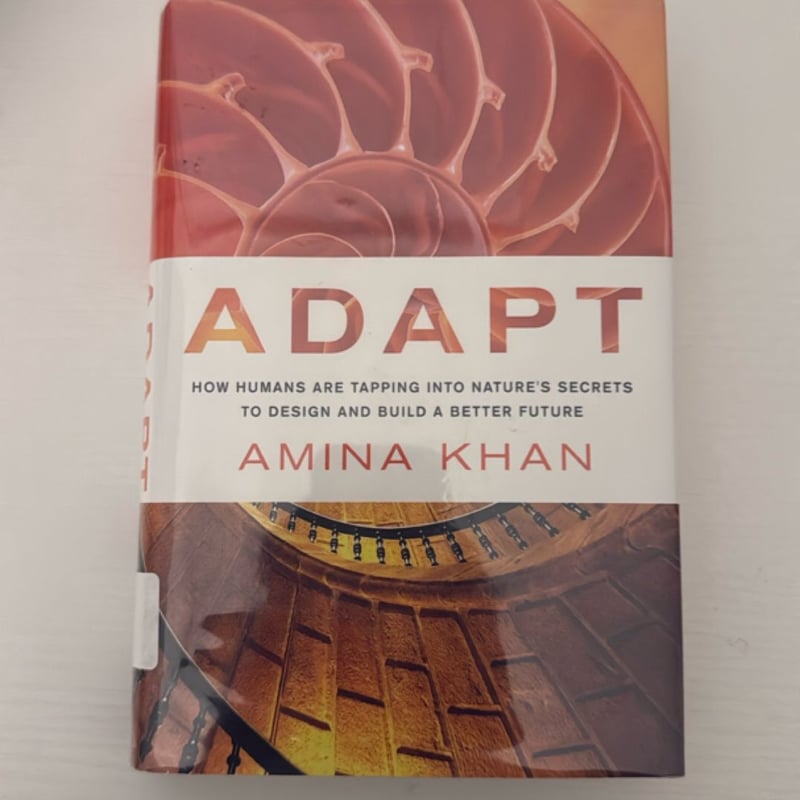 Adapt: How Humans Are Tapping into Nature's Secrets to Design and Build ...