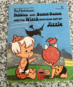The Flunstones:  Pebbles and Bamm-Bamm and the Witch who ran out of Jizzle