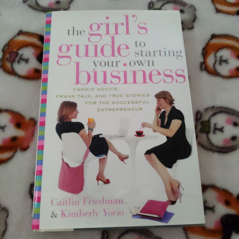 The Girl's Guide to Starting Your Own Business