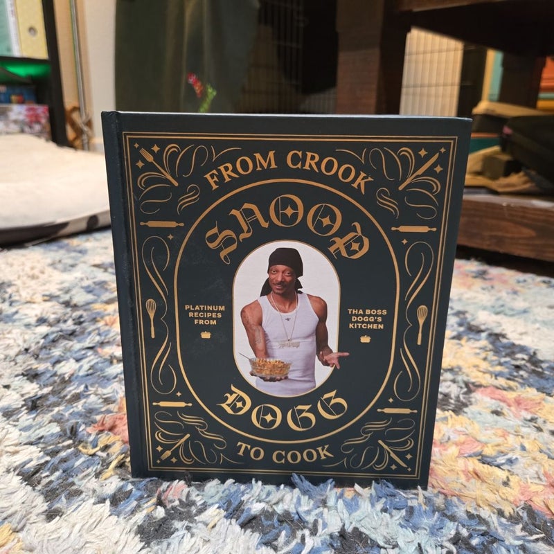 From Crook to Cook: Platinum Recipes from Tha Boss Dogg's Kitchen (Snoop Dogg Cookbook, Celebrity Cookbook with Soul Food Recipes)