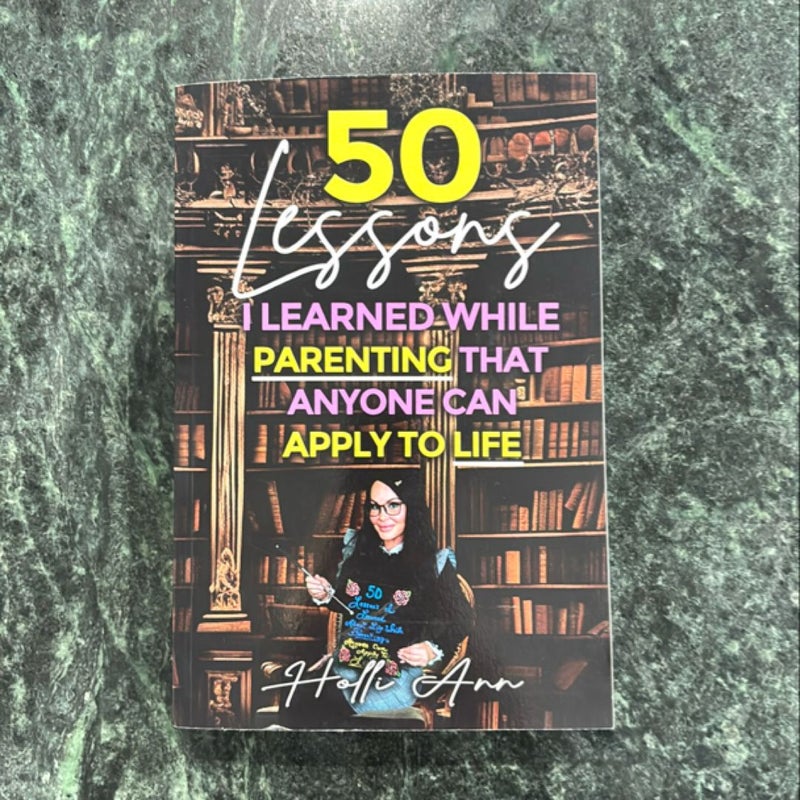 50 Lessons I Learned While Parenting That Anyone Can Apply to Life