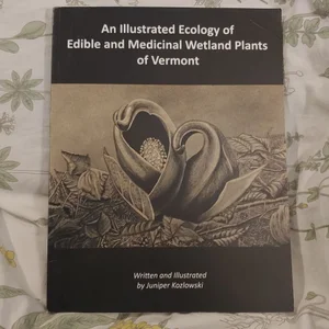 An Illustrated Ecology of Edible and Medicinal Plants of Vermont