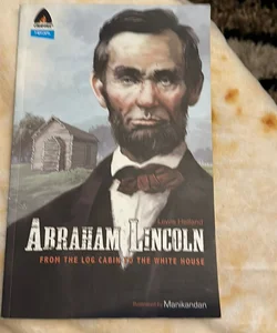 Abraham Lincoln: from the Log Cabin to the White House
