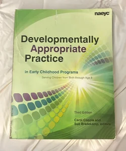 Developmentally Appropriate Practice in Early Childhood Programs Serving Children from Birth Through Age 8