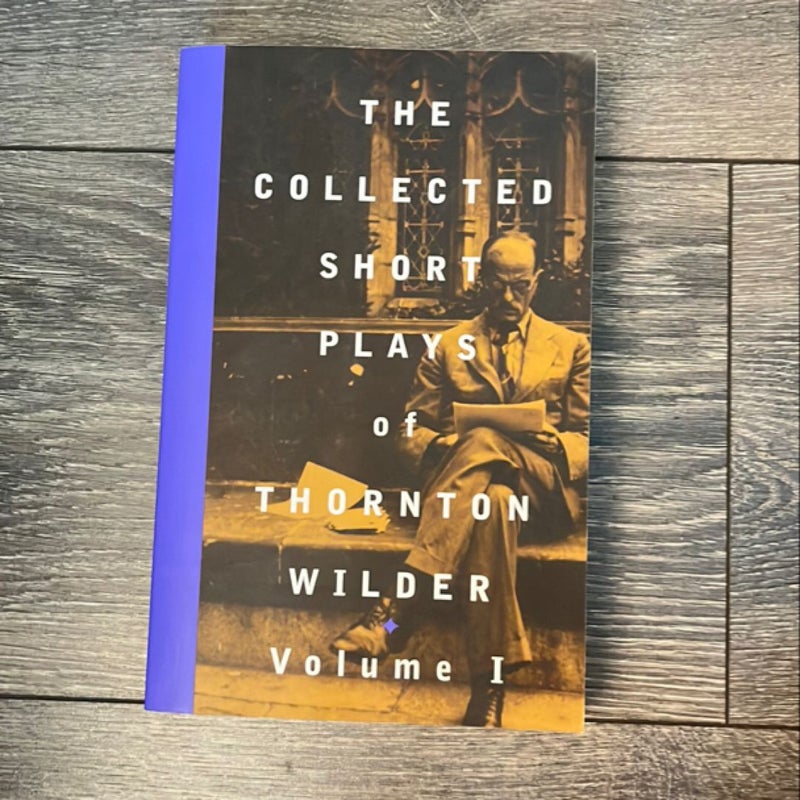 The Collected Short Plays of Thornton Wilder, Volume I