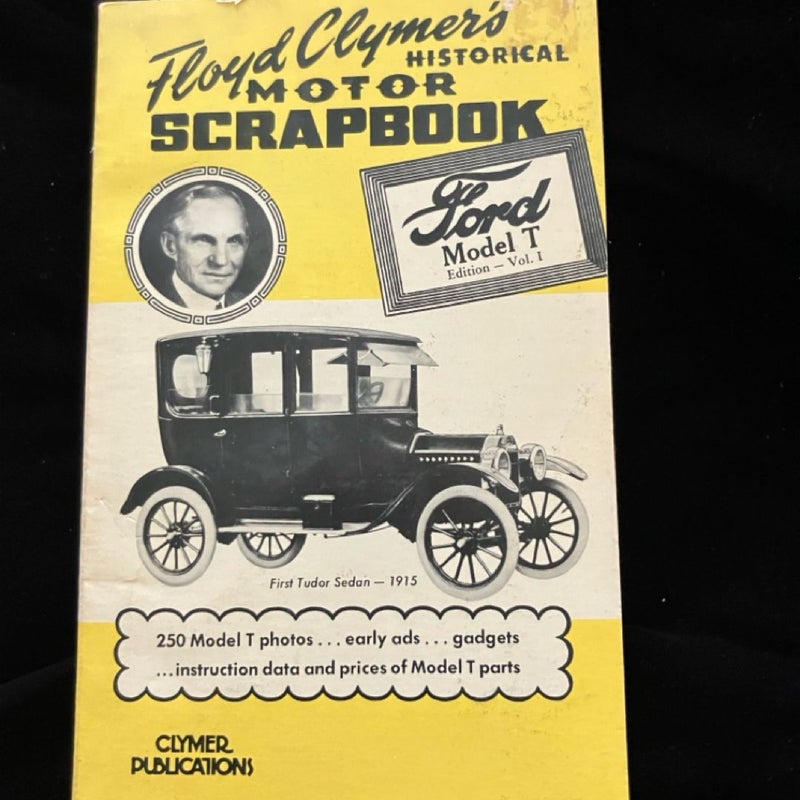 Floyd Clymer’s Historical Motor Scrapbook Ford Model T  - Volume 1.   6th Printing 1978. 259 photos   