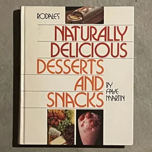 Rodale's Naturally Delicious Desserts and Snacks