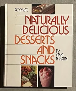 Rodale's Naturally Delicious Desserts and Snacks