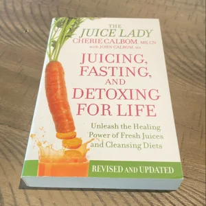 Juicing, Fasting, and Detoxing for Life