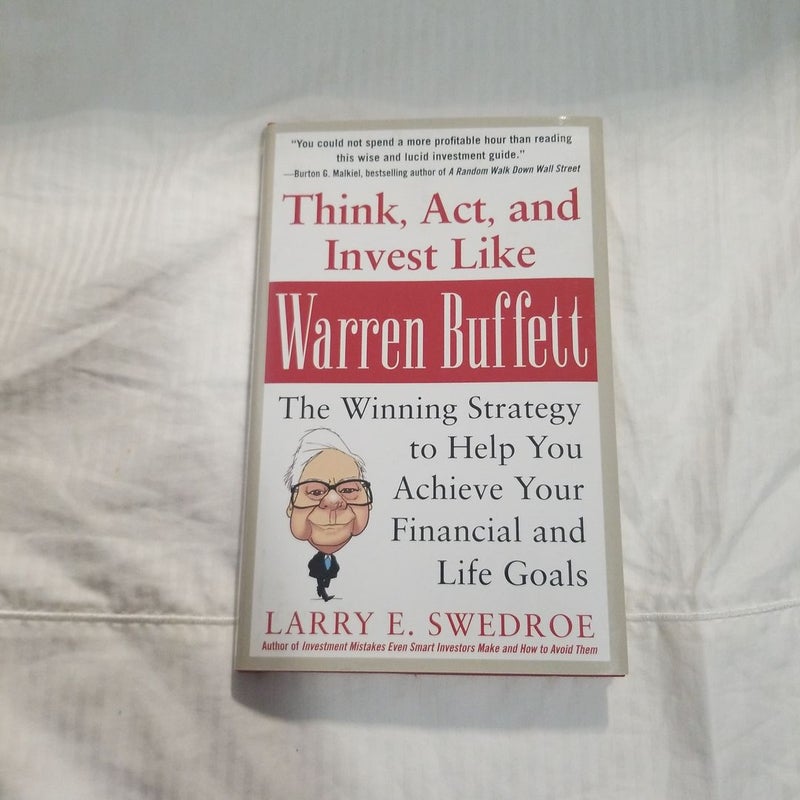 Think, Act, and Invest Like Warren Buffett: the Winning Strategy to Help You Achieve Your Financial and Life Goals