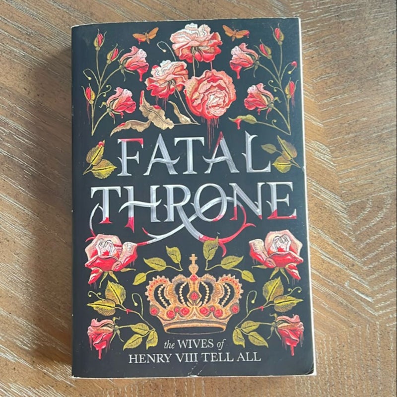 Fatal Throne: the Wives of Henry VIII Tell All