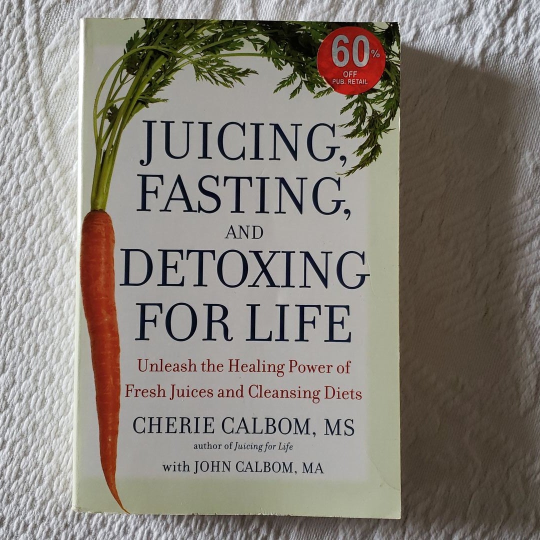 Juicing, Fasting, and Detoxing for Life