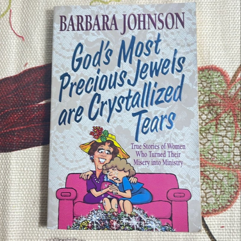 God's Most Precious Jewels Are Crystallized Tears