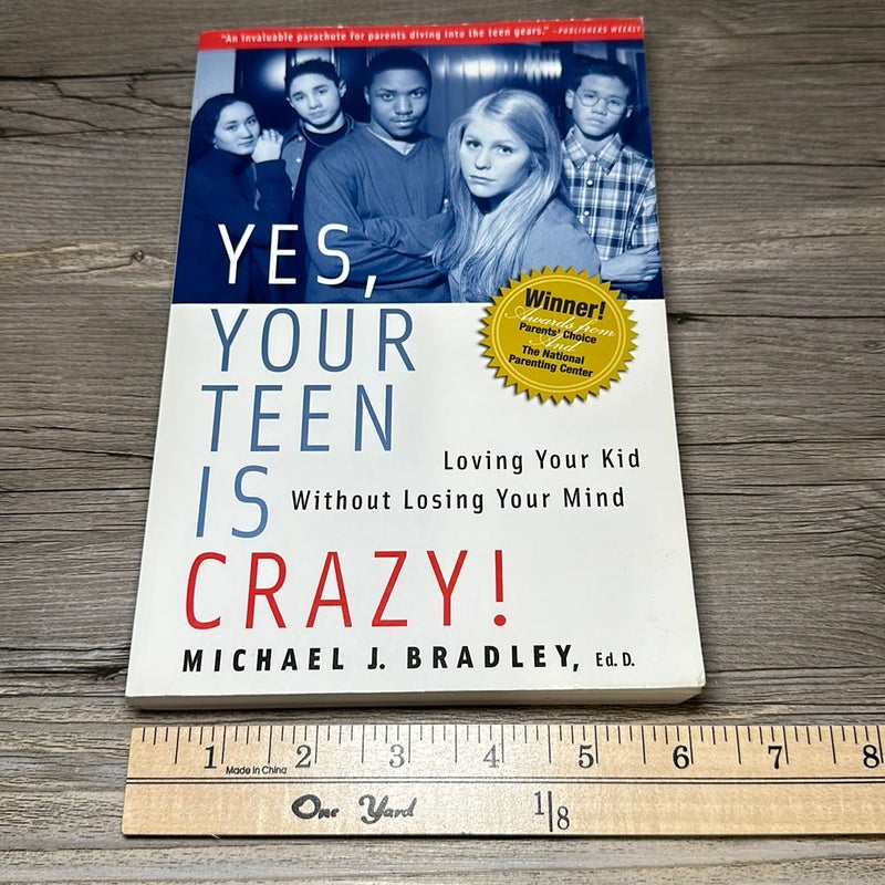 Yes, Your Teen Is Crazy!