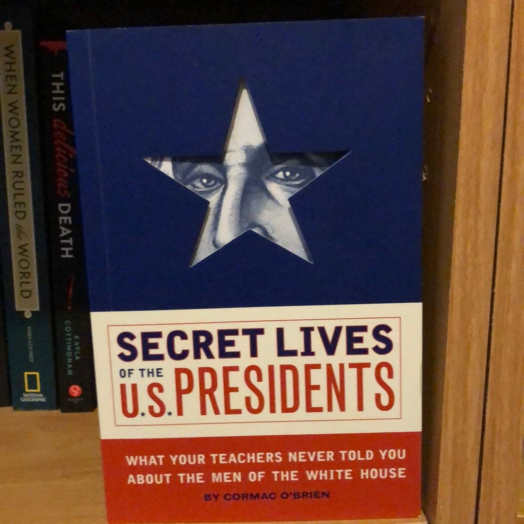 Secret Lives of the U. S. Presidents