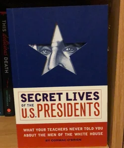 Secret Lives of the U. S. Presidents