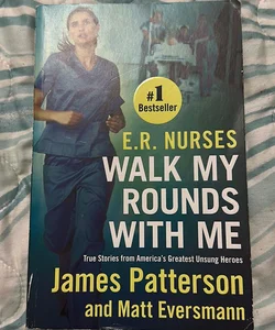 E. R. Nurses: Walk My Rounds with Me