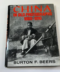 China in Old Photographs 1860-1910