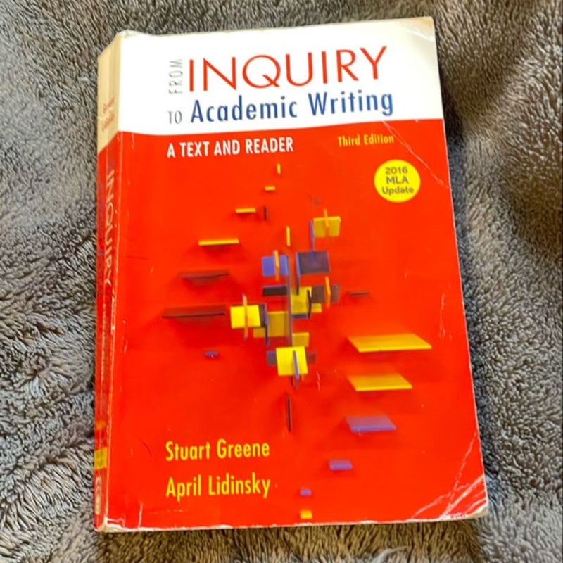 From Inquiry to Academic Writing: a Text and Reader, 2016 MLA Update Edition