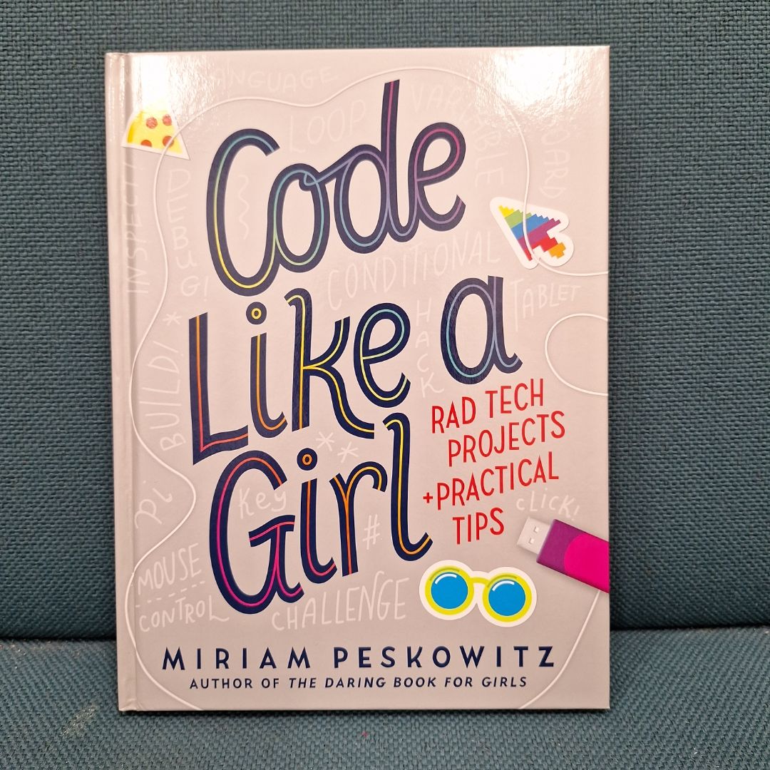 Code Like a Girl: Rad Tech Projects and Practical Tips