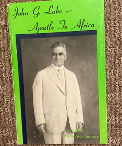 John G. Lake - Apostle to Africa 