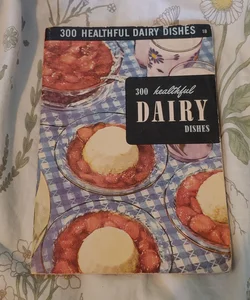 300 Healthful Dairy Dishes 