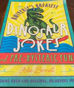 The Universe's Greatest Dinosaur Jokes and Pre-Hysteric Puns