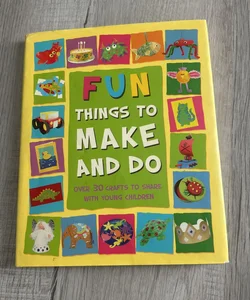 Fun Things to Make and Do