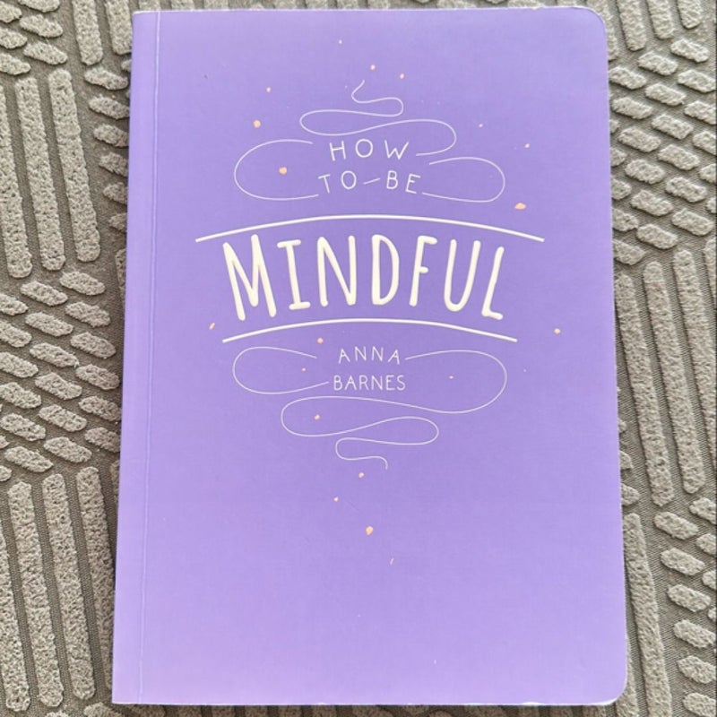 How To Be Mindful