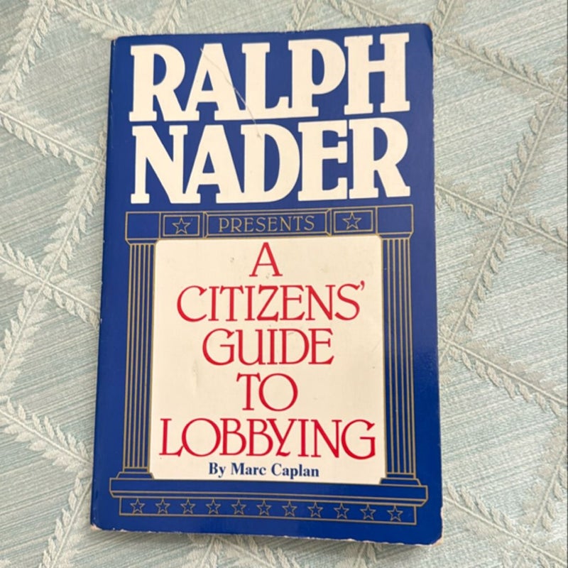 Ralph Nader Presents a Citizens' Guide to Lobbying