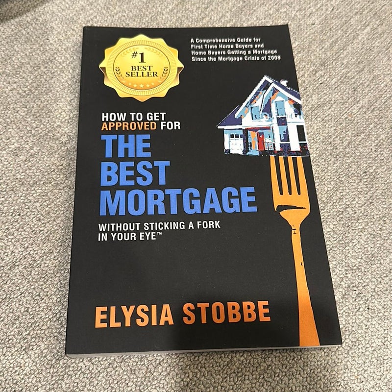 How to Get Approved for the Best Mortgage Without Sticking a Fork in Your Eye