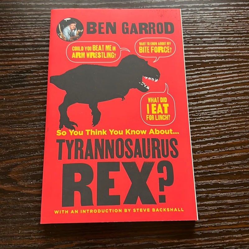 So You Think You Know about ... Tyrannosaurus Rex?