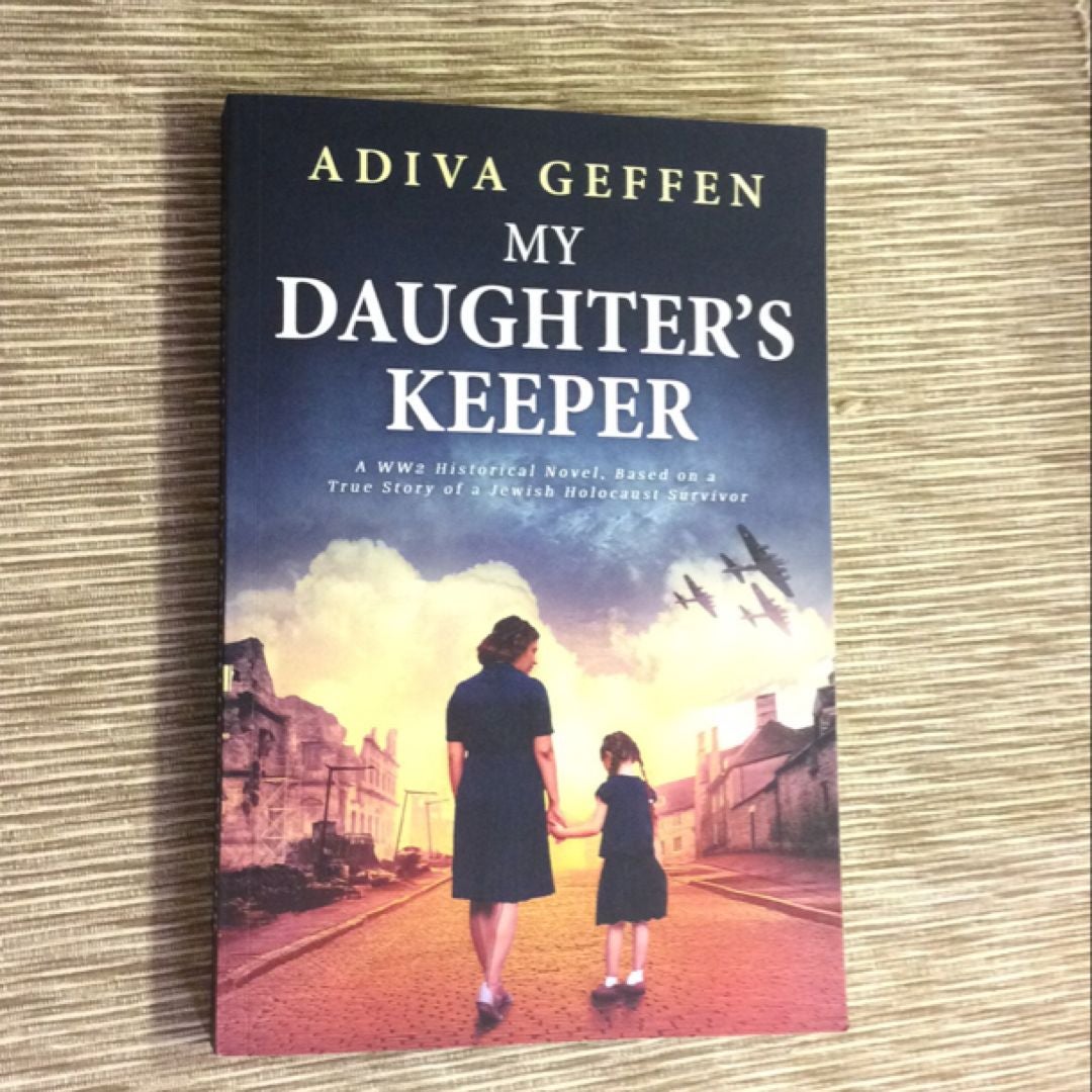 My Daughter's Keeper: a WW2 Historical Novel, Based on a True Story of a Jewish Holocaust Survivor