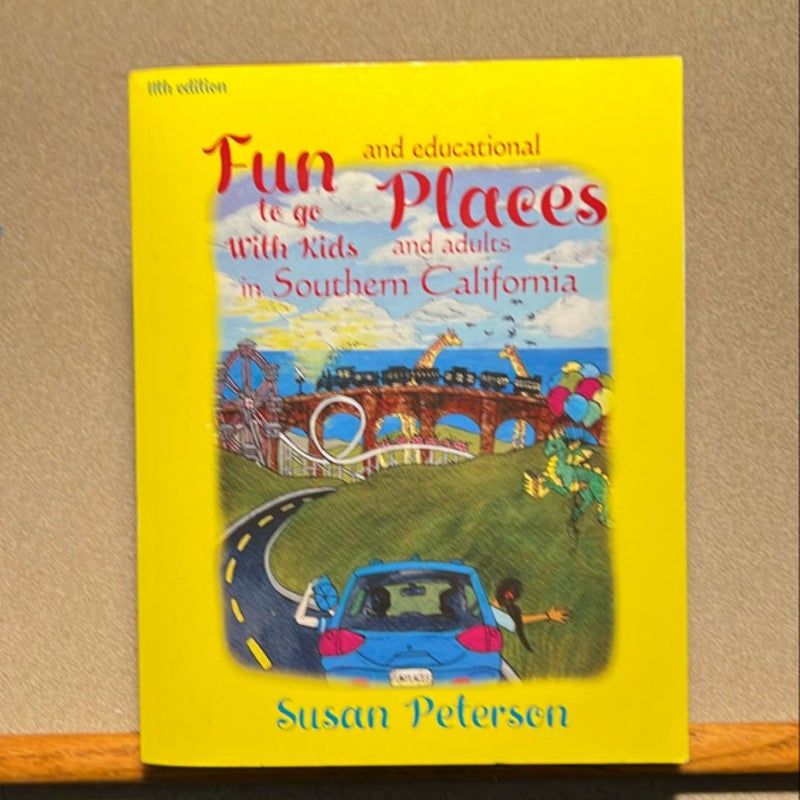 Fun Places to Go with Kids and Adults in Southern California, 11th Edition