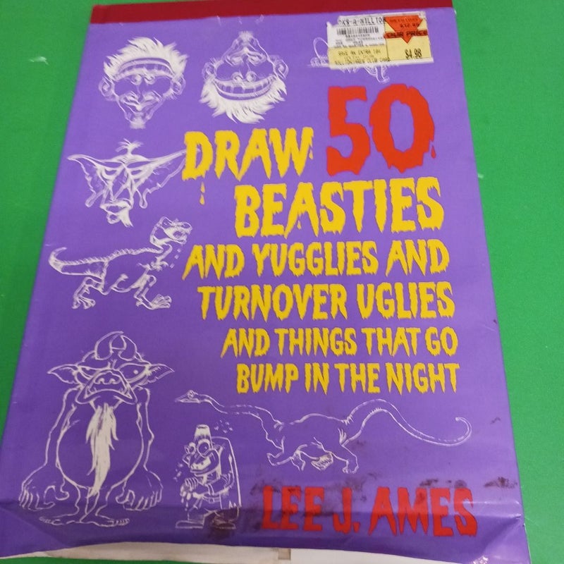 Draw 50 Beasties and Yugglies and Turnover Uglies and Things That Go Bump in the Night