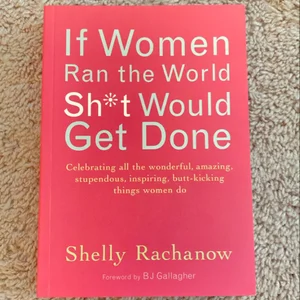 If Women Ran the World, Sh*t Would Get Done