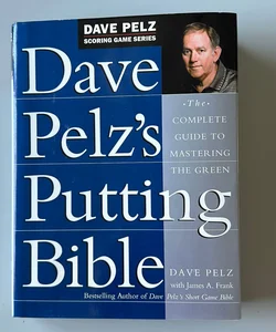 Dave Pelz’s Putting Bible
